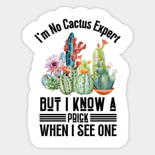 I'm No Cactus Expert But I Know A Prick When I See One Sticker